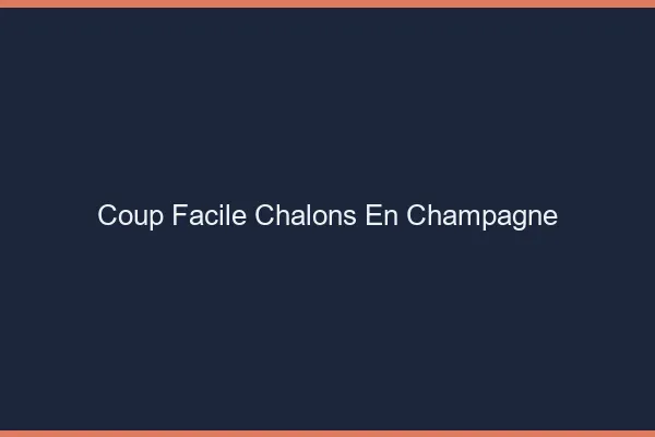 Coup Facile Châlons-en-Champagne