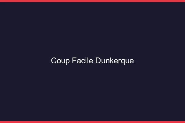 Coup Facile Dunkerque