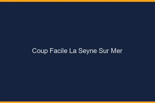 Coup Facile La Seyne-sur-Mer