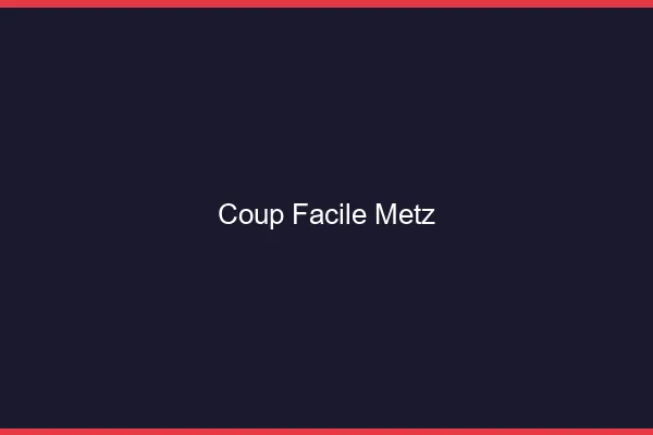 Coup Facile Metz