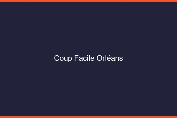 Coup Facile Orléans