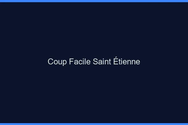 Coup Facile Saint-Étienne