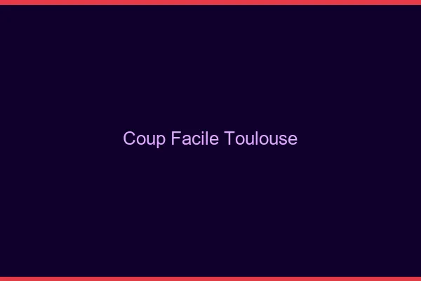 Coup Facile Toulouse