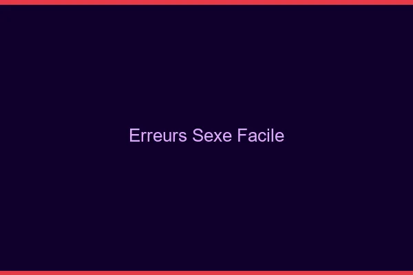Erreurs Sexe Facile
