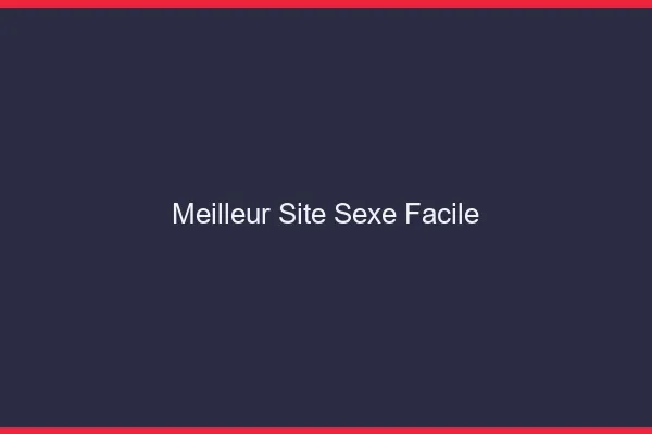 Meilleur Site Sexe Facile