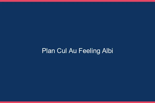 Plan Cul au Feeling Albi