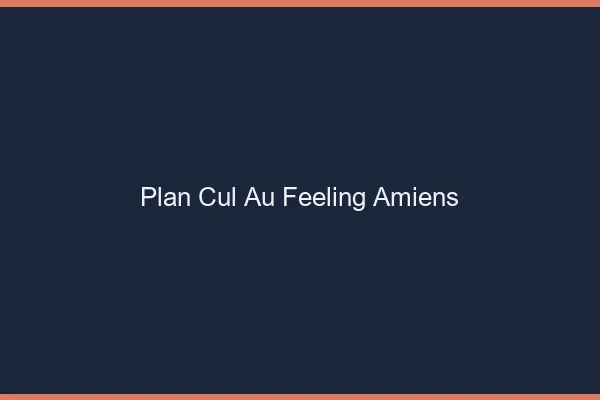 Plan Cul au Feeling Amiens