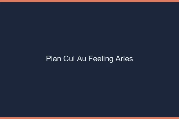 Plan Cul au Feeling Arles