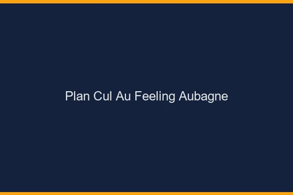Plan Cul au Feeling Aubagne