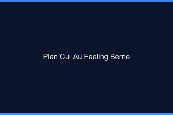 Plan Cul au Feeling Berne
