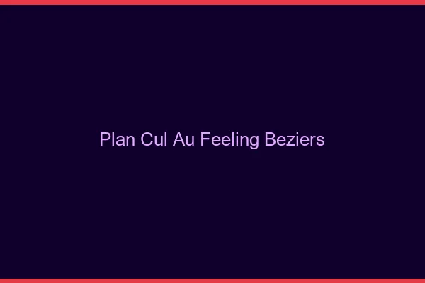 Plan Cul au Feeling Béziers