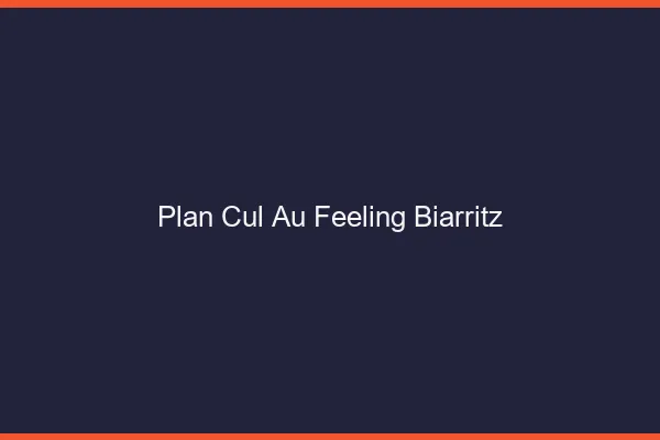 Plan Cul au Feeling Biarritz