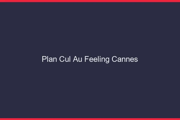 Plan Cul au Feeling Cannes