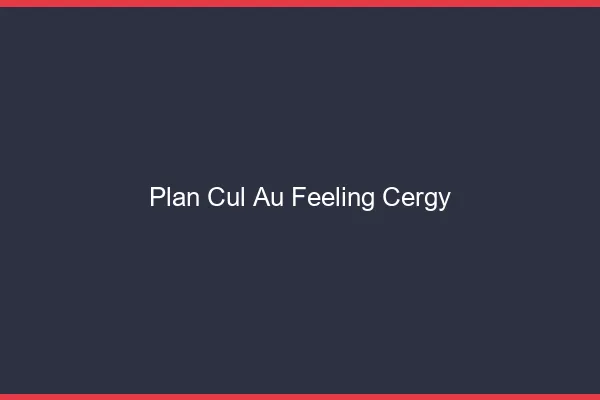 Plan Cul au Feeling Cergy