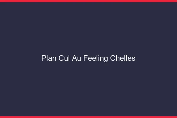Plan Cul au Feeling Chelles