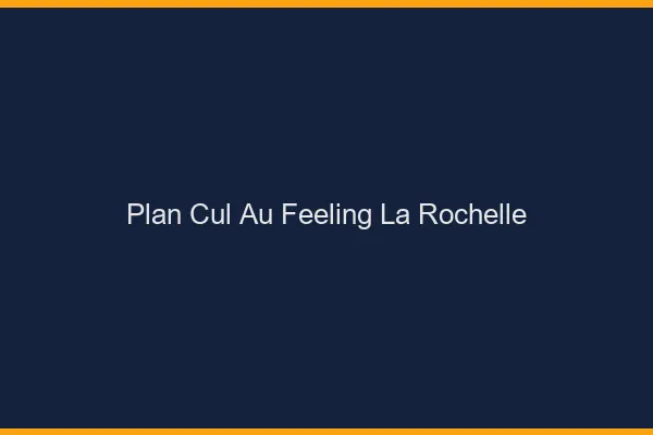 Plan Cul au Feeling La Rochelle