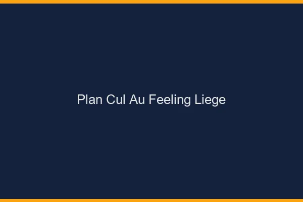 Plan Cul au Feeling Liège