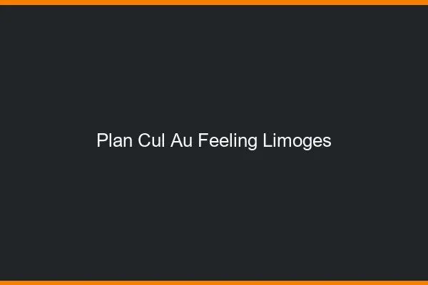 Plan Cul au Feeling Limoges