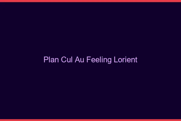 Plan Cul au Feeling Lorient