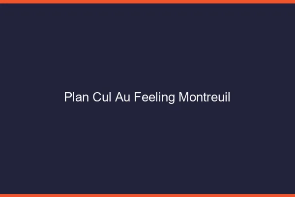 Plan Cul au Feeling Montreuil