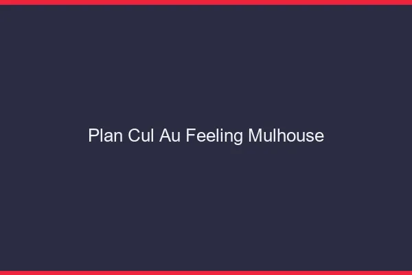 Plan Cul au Feeling Mulhouse