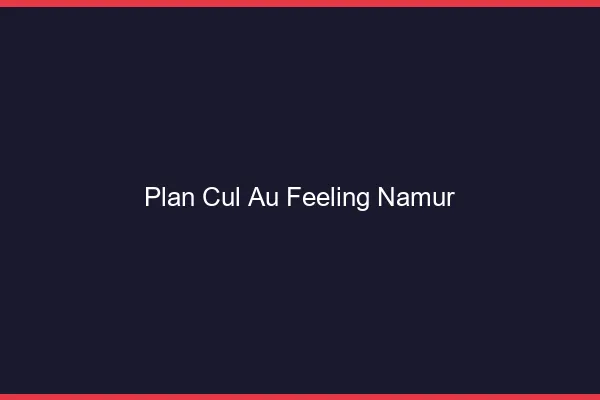 Plan Cul au Feeling Namur