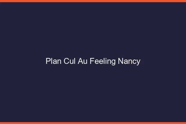 Plan Cul au Feeling Nancy