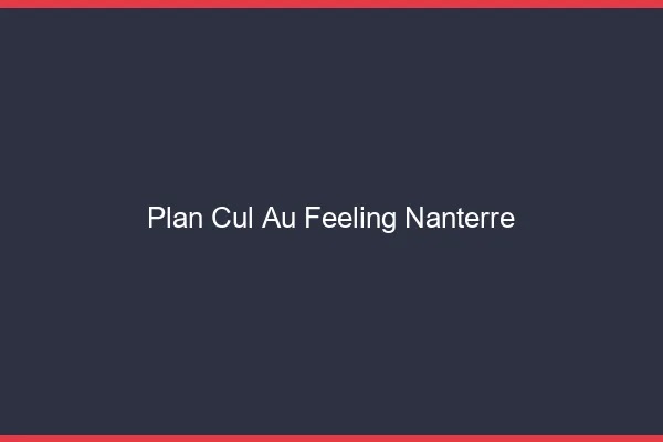 Plan Cul au Feeling Nanterre