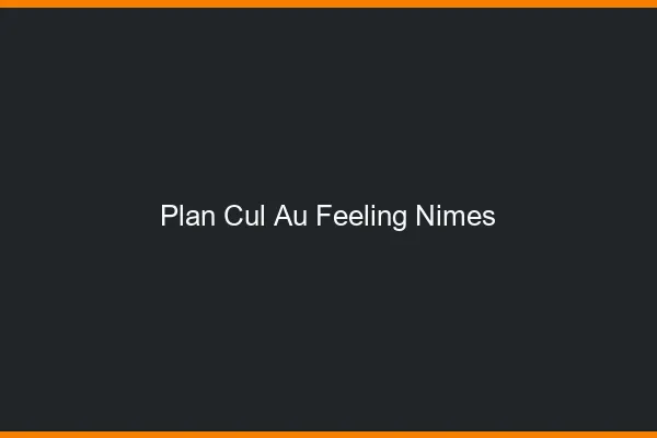 Plan Cul au Feeling Nîmes