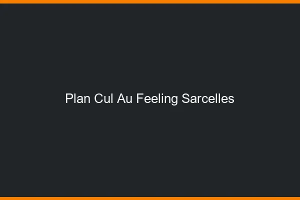 Plan Cul au Feeling Sarcelles