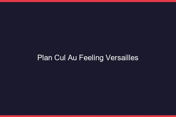 Plan Cul au Feeling Versailles