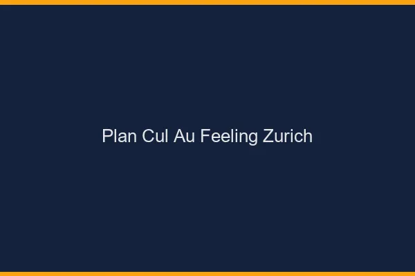 Plan Cul au Feeling Zurich