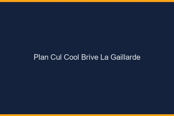 Plan Cul Cool Brive-la-Gaillarde