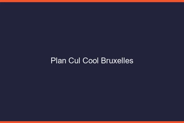 Plan Cul Cool Bruxelles