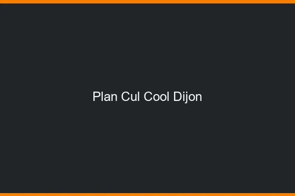 Plan Cul Cool Dijon