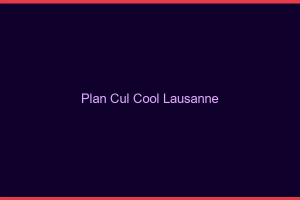 Plan Cul Cool Lausanne