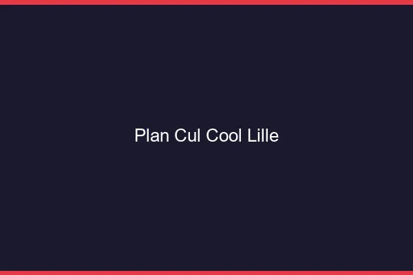 Plan Cul Cool Lille