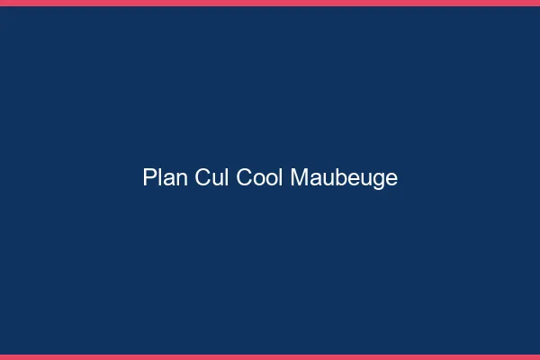 Plan Cul Cool Maubeuge