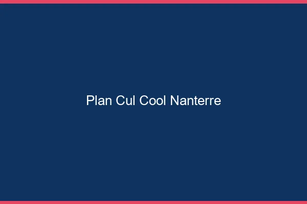 Plan Cul Cool Nanterre