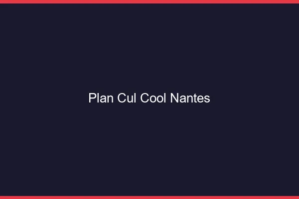 Plan Cul Cool Nantes