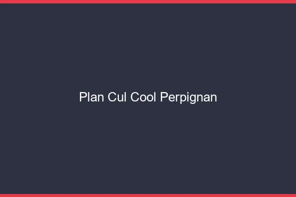 Plan Cul Cool Perpignan