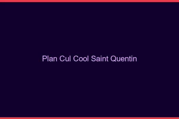 Plan Cul Cool Saint-Quentin