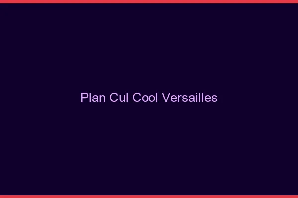 Plan Cul Cool Versailles