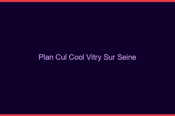 Plan Cul Cool Vitry-sur-Seine