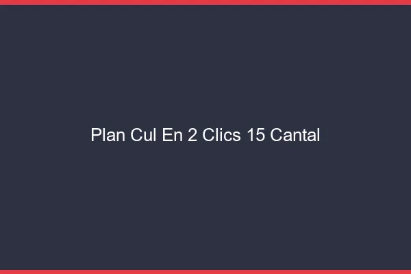 Plan Cul en 2 Clics Cantal