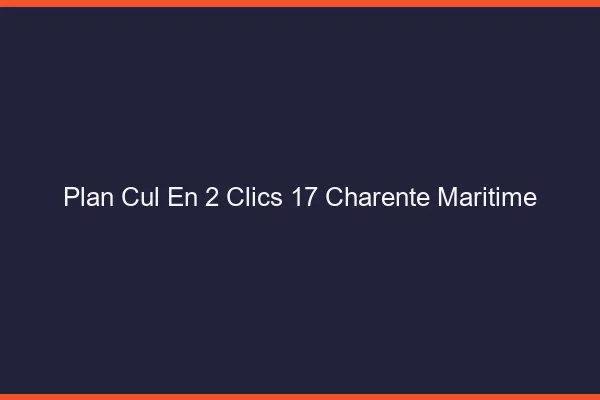 Plan Cul en 2 Clics Charente Maritime