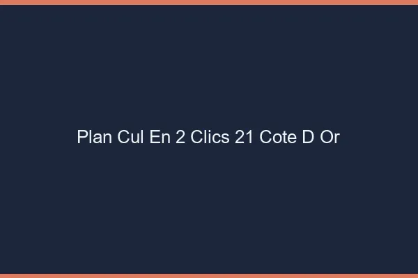 Plan Cul en 2 Clics Cote D Or