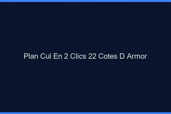 Plan Cul en 2 Clics Cotes D Armor