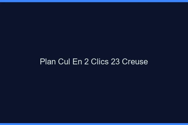 Plan Cul en 2 Clics Creuse