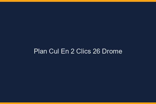 Plan Cul en 2 Clics Drome